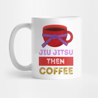 Jiu Jitsu Then Coffee Perfect for Martial Artists Who Love Caffeine Mug